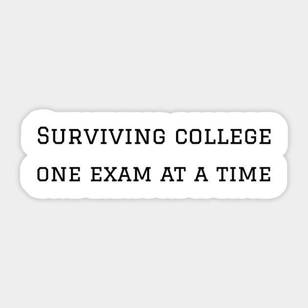 Surviving college one exam at a time Sticker by R.Harrison Designs